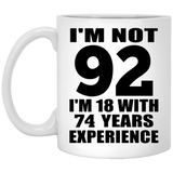 92nd Birthday I'm Not 92 I'm 18 With 74 Years Experience - 11oz Coffee Mug