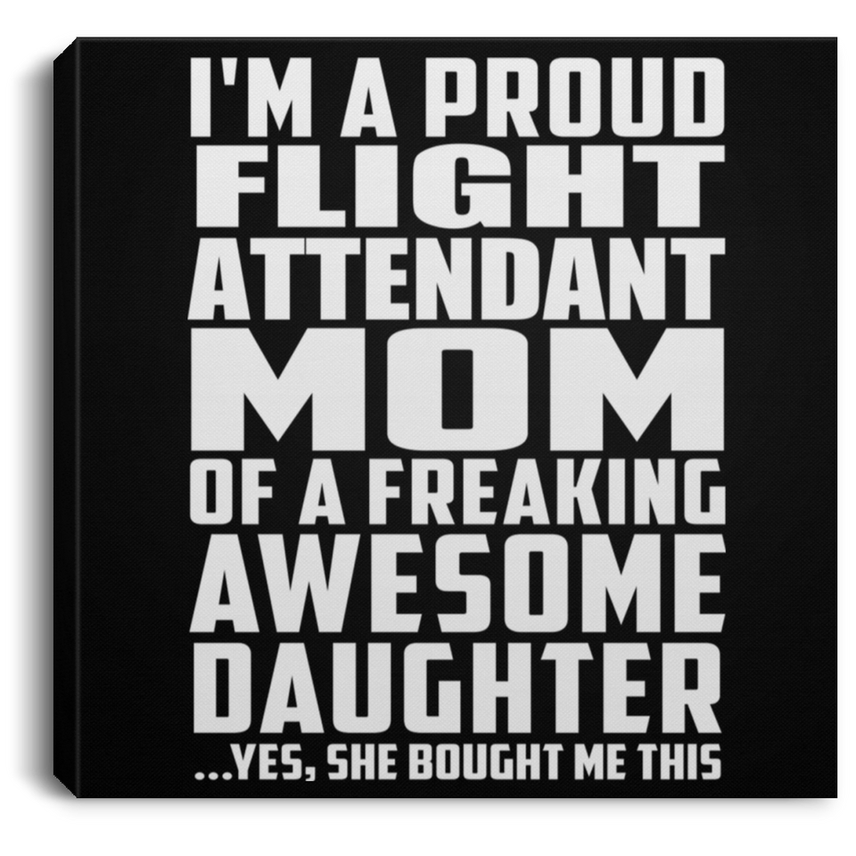 Proud Flight Attendant Mom Of Awesome Daughter - Canvas Square