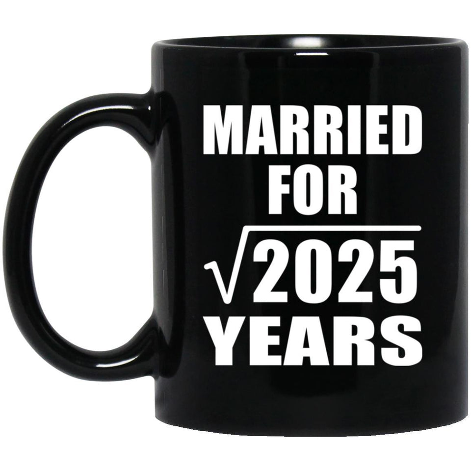45th Anniversary Married For Square Root of 2025 Years - 11oz Coffee Mug Black