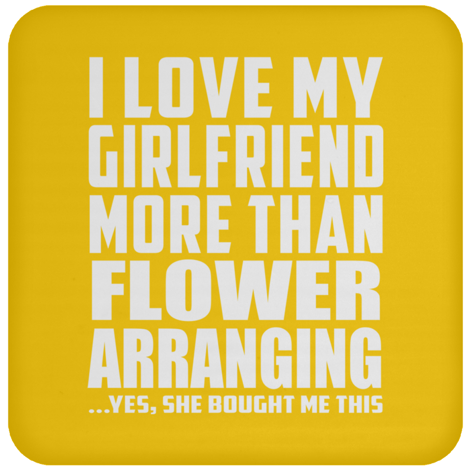 I Love My Girlfriend More Than Flower Arranging - Drink Coaster