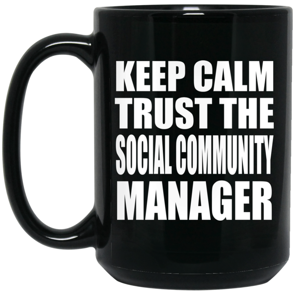 Keep Calm and Trust The Social Community Manager - 15oz Coffee Mug Black