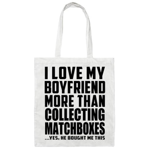 I Love My Boyfriend More Than Collecting Matchboxes - Tote Bag White