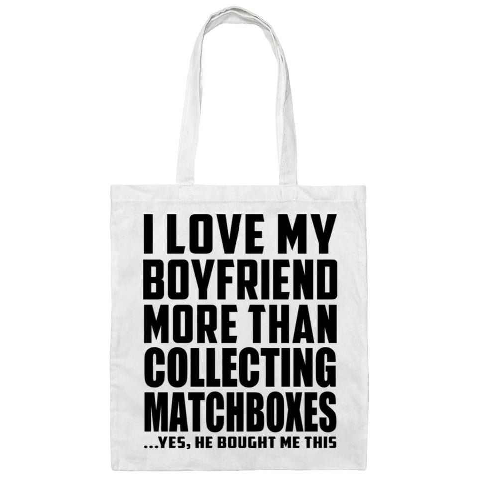 I Love My Boyfriend More Than Collecting Matchboxes - Tote Bag White