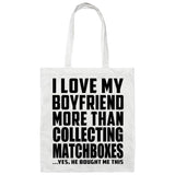 I Love My Boyfriend More Than Collecting Matchboxes - Tote Bag White