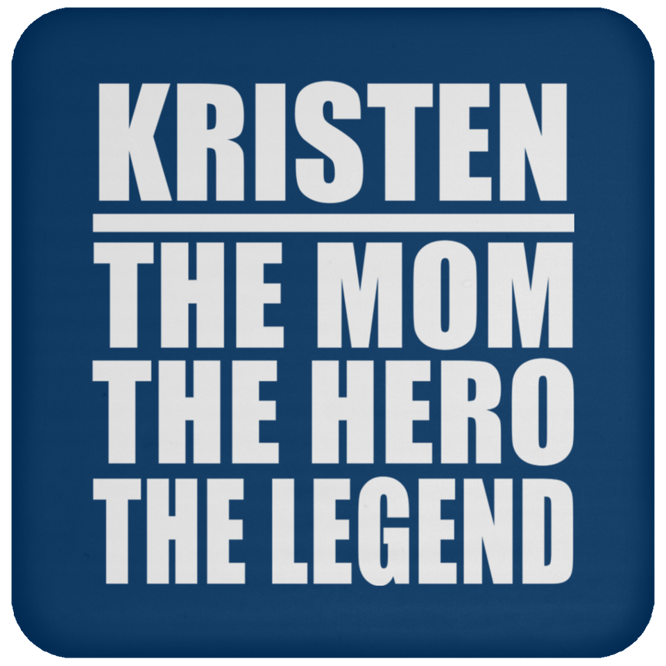 Kristen The Mom The Hero The Legend - Drink Coaster