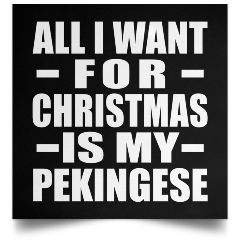All I Want For Christmas Is My Pekingese - Poster Square