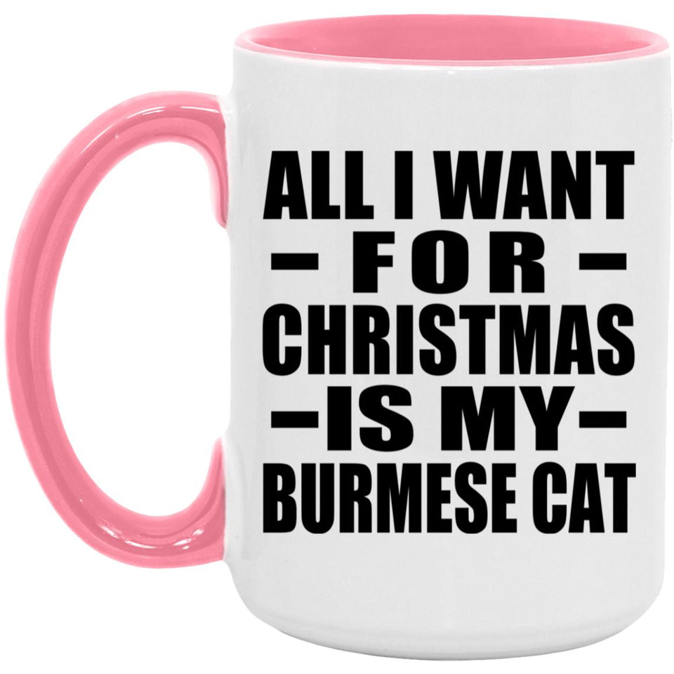 All I Want For Christmas Is My Burmese Cat - 15oz Accent Mug Pink