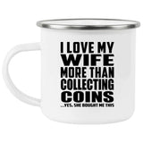 I Love My Wife More Than Collecting Coins - 12oz Camping Mug