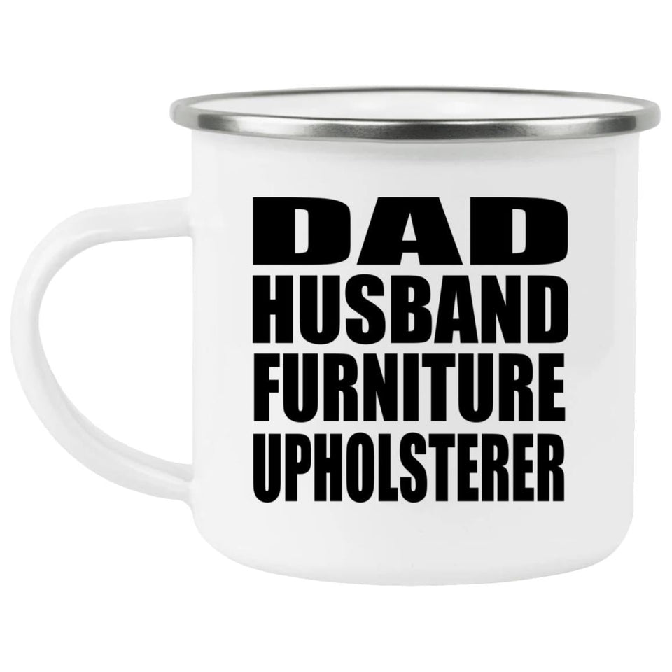 Dad Husband Furniture Upholsterer - 12oz Camping Mug