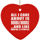 All I Care About Is Double Doodle - Heart Ornament