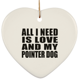 All I Need Is Love And My Pointer Dog - Heart Ornament