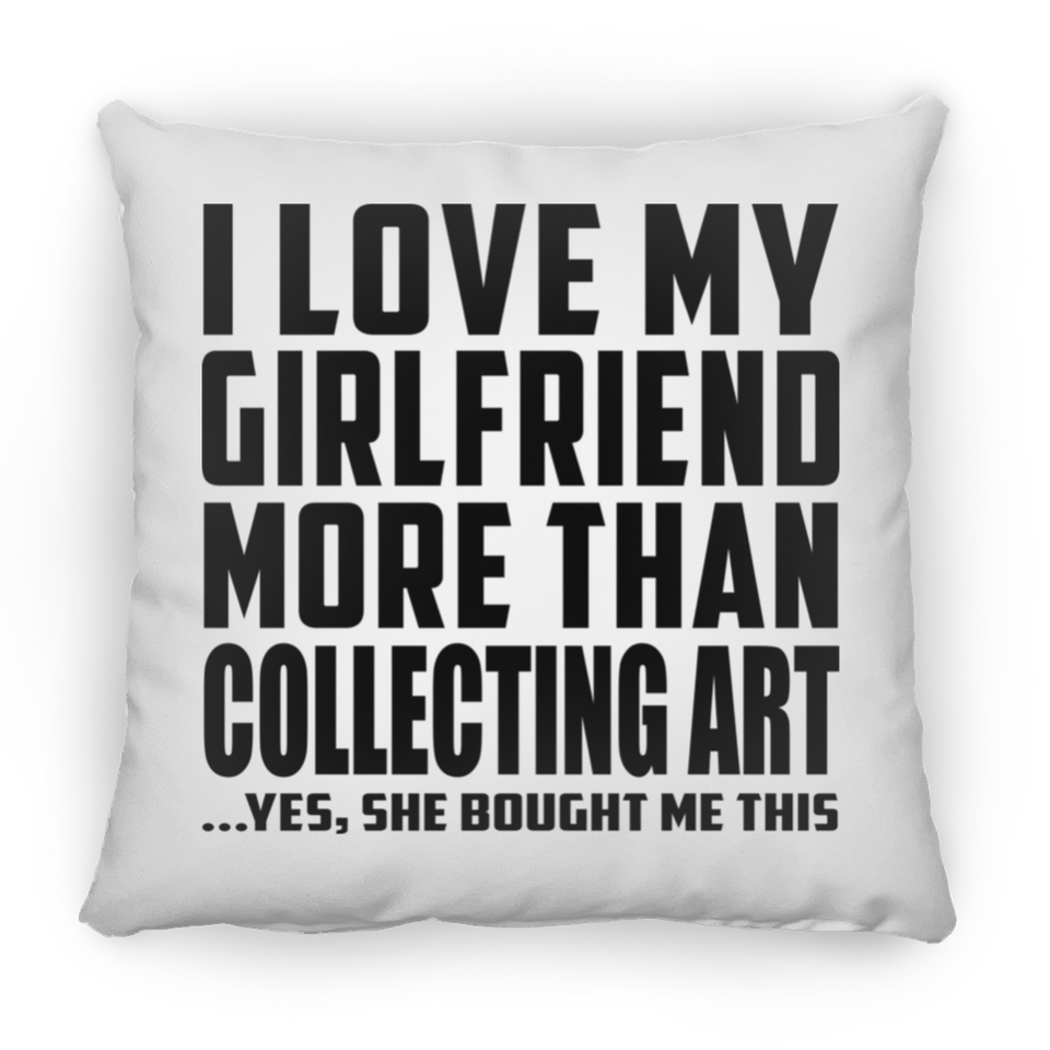 I Love My Girlfriend More Than Collecting Art - Throw Pillow