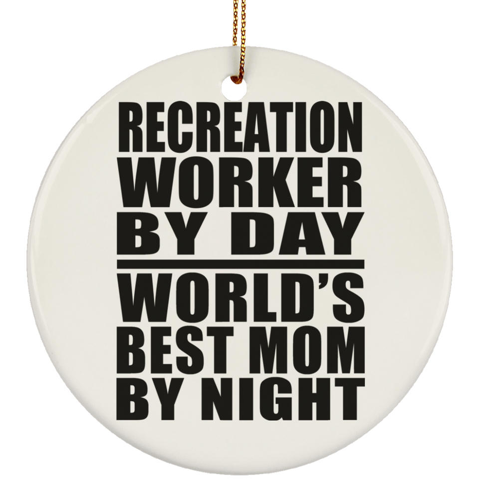 Recreation Worker By Day World's Best Mom By Night - Circle Ornament
