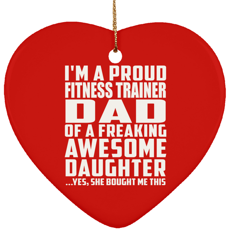 Proud Fitness Trainer Dad Of Awesome Daughter - Heart Ornament