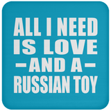 All I Need Is Love And A Russian Toy - Drink Coaster