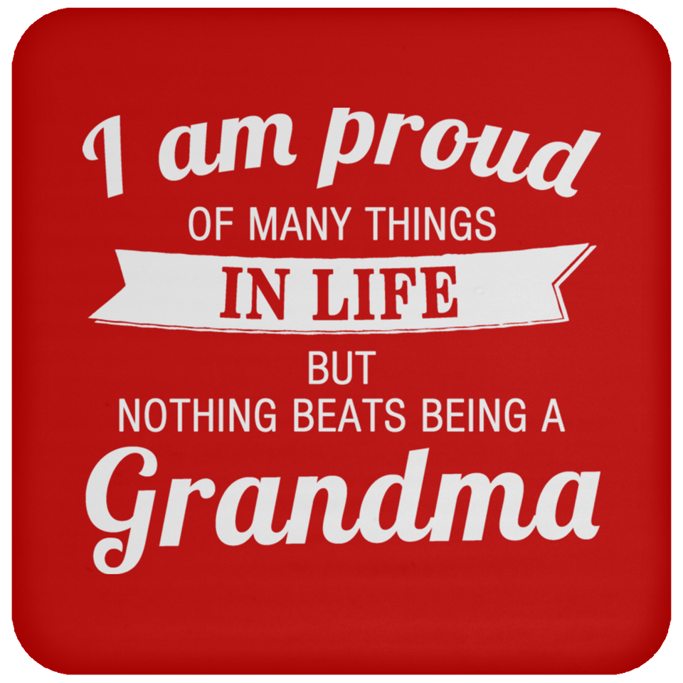 Proud of Many Things In Life, Nothing Beats Being a Grandma - Drink Coaster