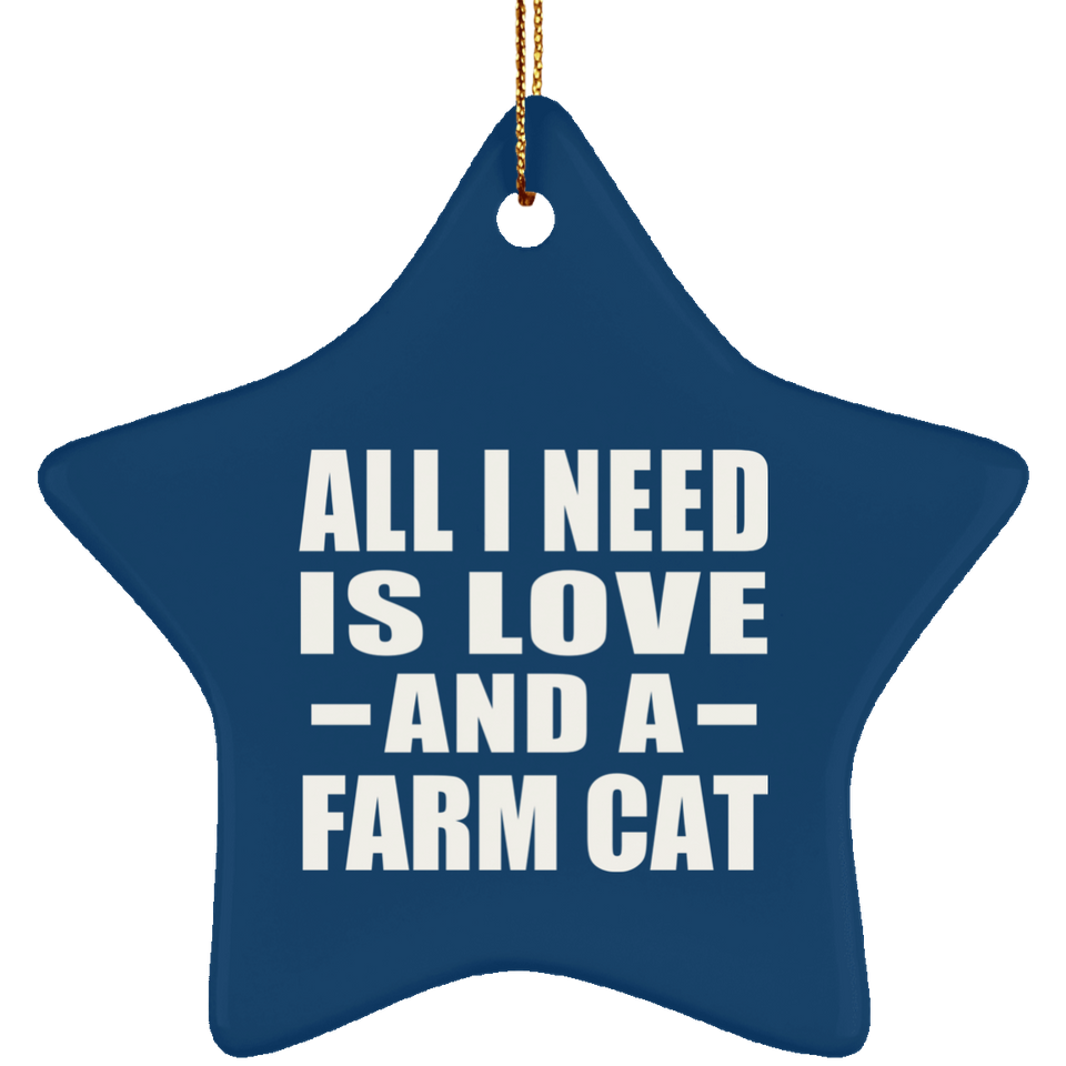 All I Need Is Love And A Farm Cat - Star Ornament