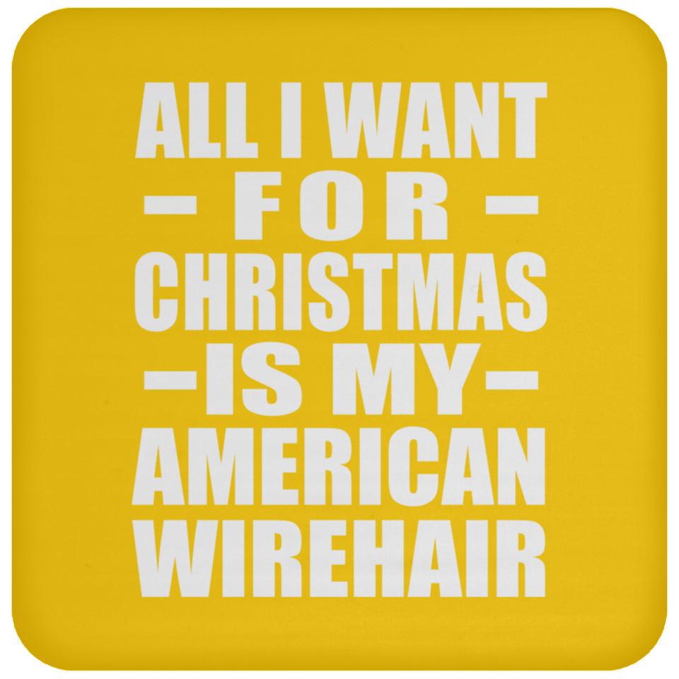 All I Want For Christmas Is My American Wirehair - Coaster