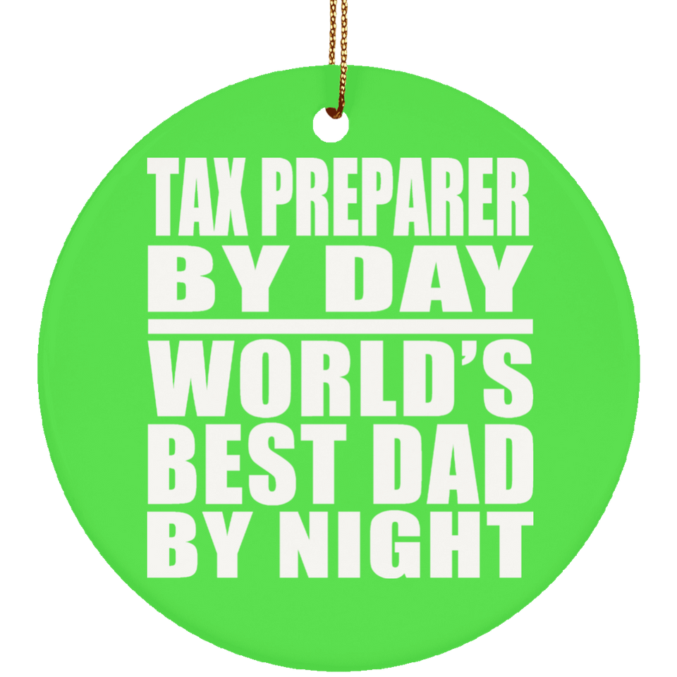 Tax Preparer By Day World's Best Dad By Night - Circle Ornament