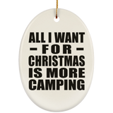All I Want For Christmas Is More Camping - Oval Ornament