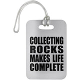 Collecting Rocks Makes Life Complete - Luggage Bag Tag