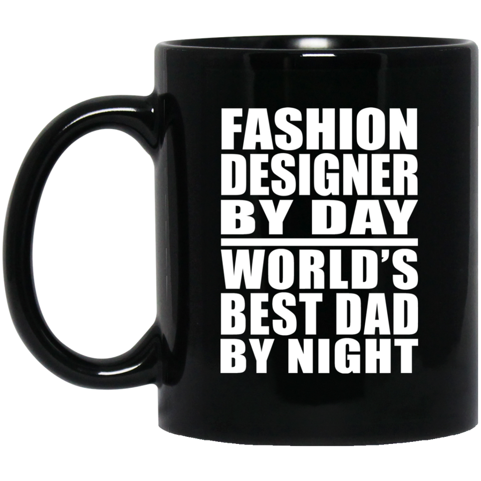 Fashion Designer By Day World's Best Dad By Night - 11 Oz Coffee Mug Black
