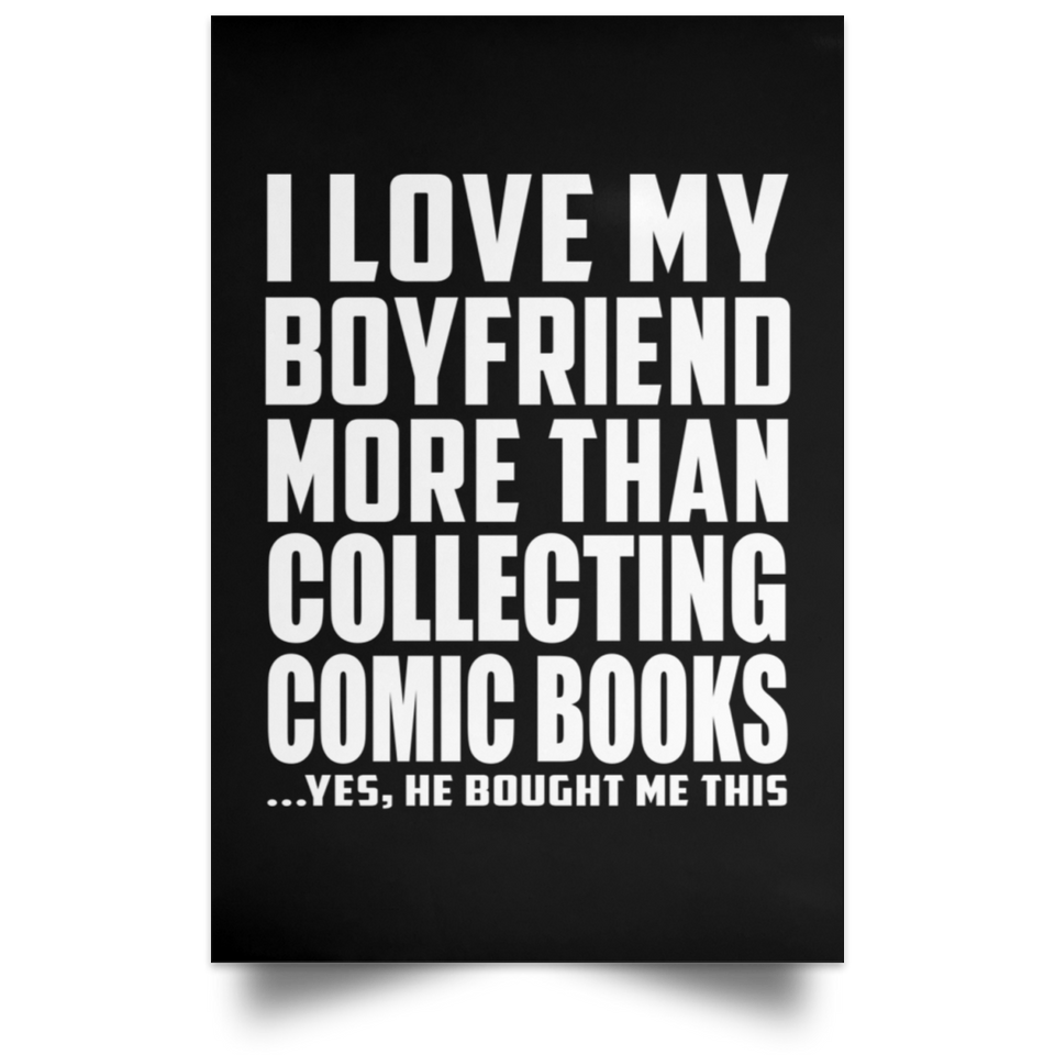 I Love My Boyfriend More Than Collecting Comic Books - Poster Portrait