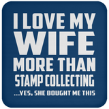 I Love My Wife More Than Stamp Collecting - Drink Coaster