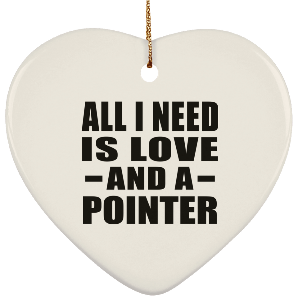 All I Need Is Love And A Pointer - Heart Ornament