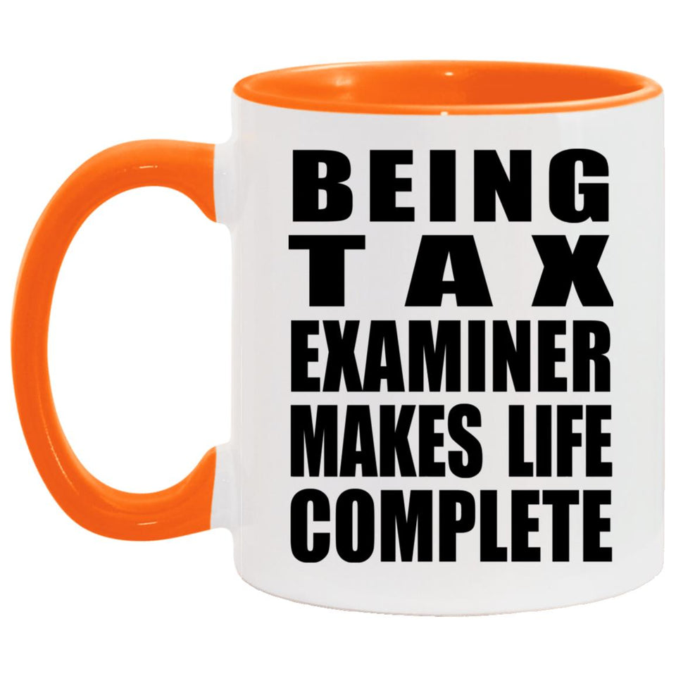 Being Tax Examiner Makes Life Complete - 11oz Accent Mug Orange
