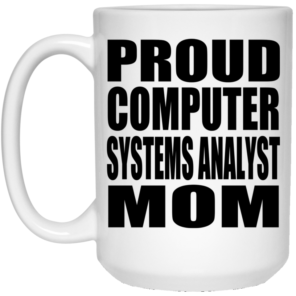 Proud Computer Systems Analyst Mom - 15oz Coffee Mug