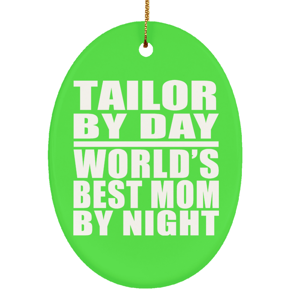 Tailor By Day World's Best Mom By Night - Oval Ornament
