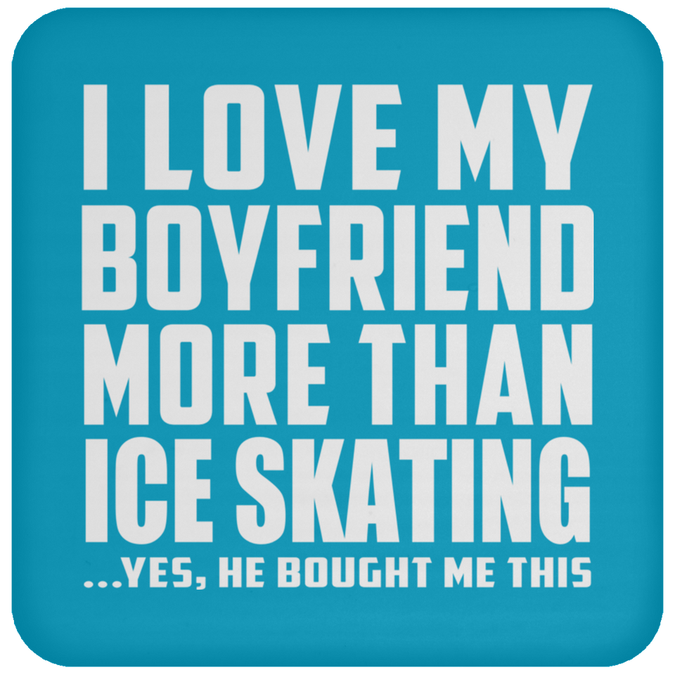 I Love My Boyfriend More Than Ice Skating - Drink Coaster