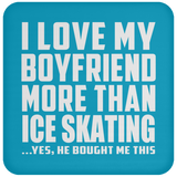 I Love My Boyfriend More Than Ice Skating - Drink Coaster