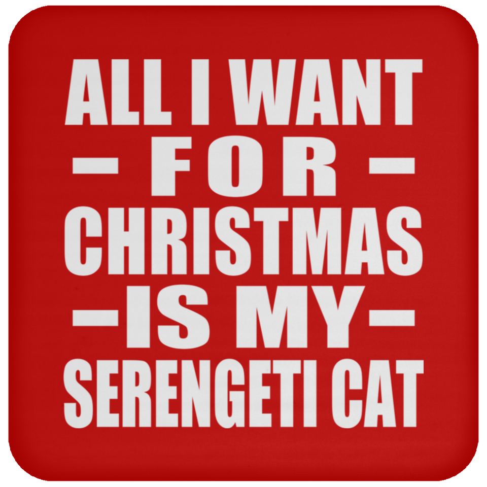All I Want For Christmas Is My Serengeti Cat - Coaster