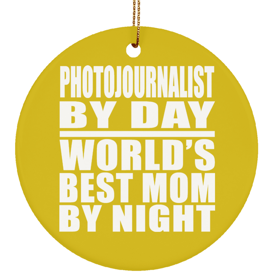 Photojournalist By Day World's Best Mom By Night - Circle Ornament