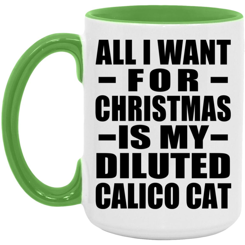 All I Want For Christmas Is My Diluted Calico Cat - 15oz Accent Mug Green