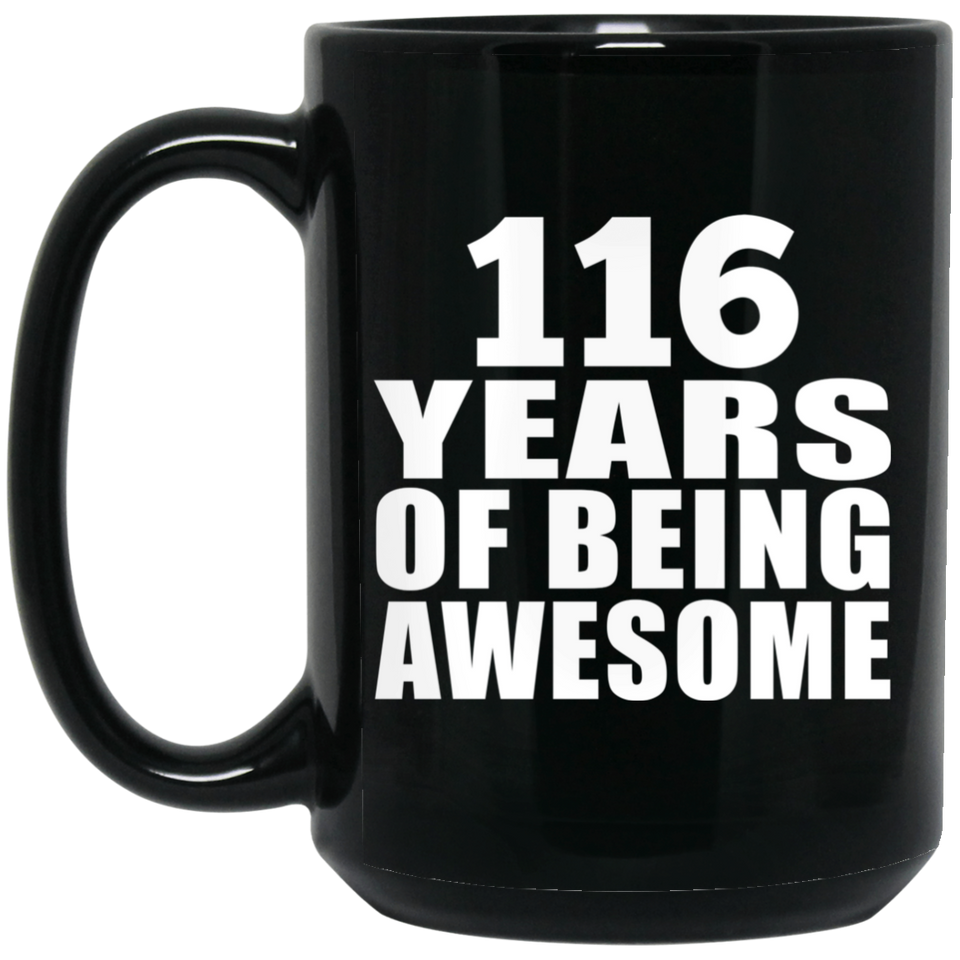 116th Birthday 116 Years Of Being Awesome - 15oz Coffee Mug Black