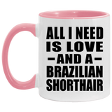 All I Need Is Love And A Brazilian Shorthair - 11oz Accent Mug Pink