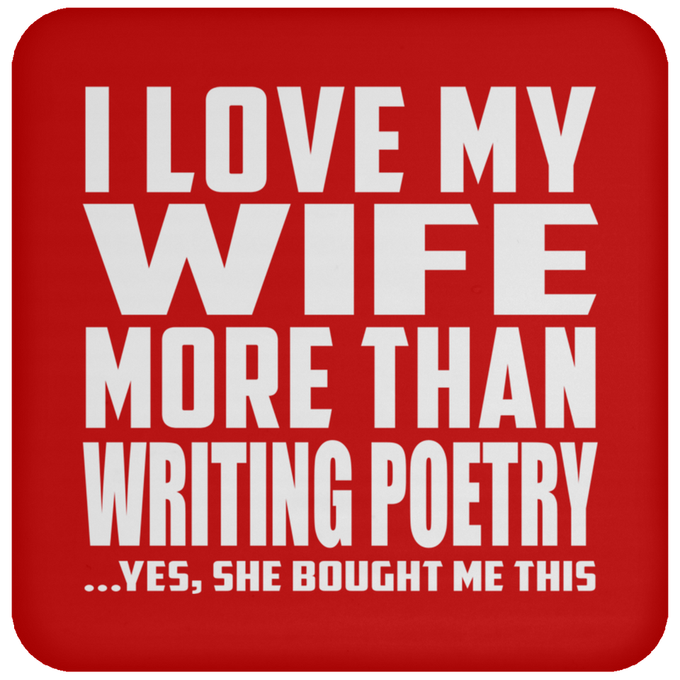 I Love My Wife More Than Writing Poetry - Drink Coaster