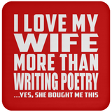 I Love My Wife More Than Writing Poetry - Drink Coaster