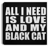 All I Need Is Love And My Black Cat - Canvas Square