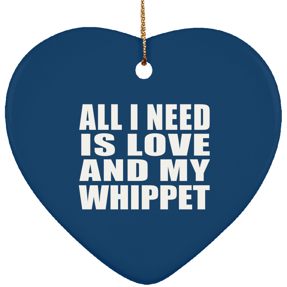 All I Need Is Love And My Whippet - Heart Ornament