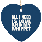 All I Need Is Love And My Whippet - Heart Ornament