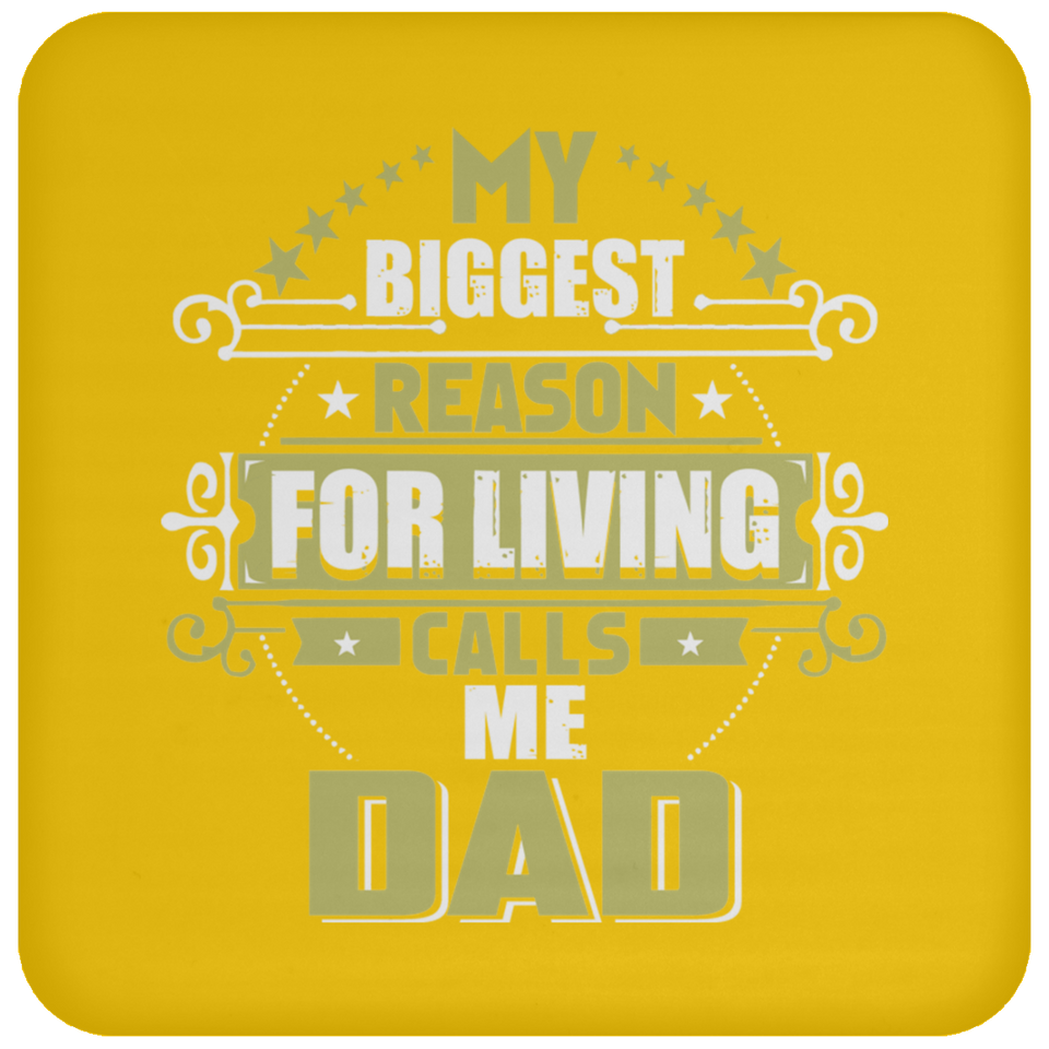 My Biggest Reason For Living Calls Me Dad - Drink Coaster