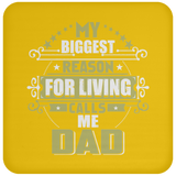 My Biggest Reason For Living Calls Me Dad - Drink Coaster