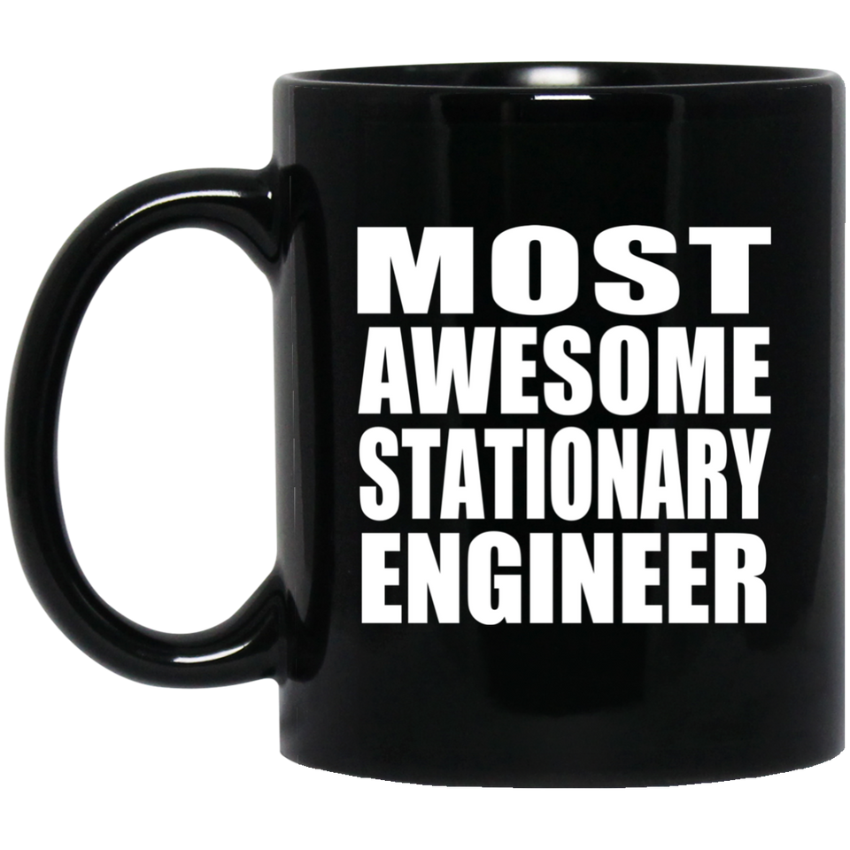 Most Awesome Stationary Engineer - 11 Oz Coffee Mug Black