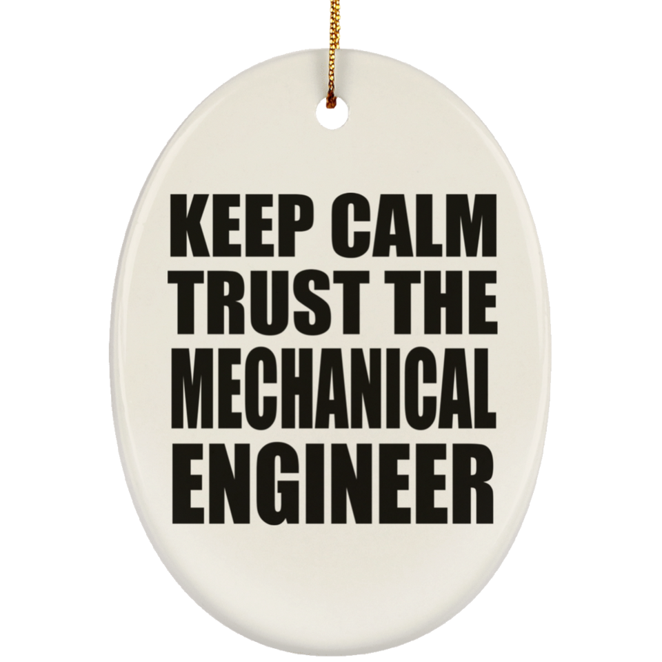 Keep Calm and Trust The Mechanical Engineer - Oval Ornament