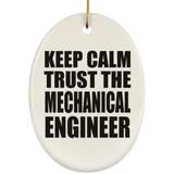 Keep Calm and Trust The Mechanical Engineer - Oval Ornament