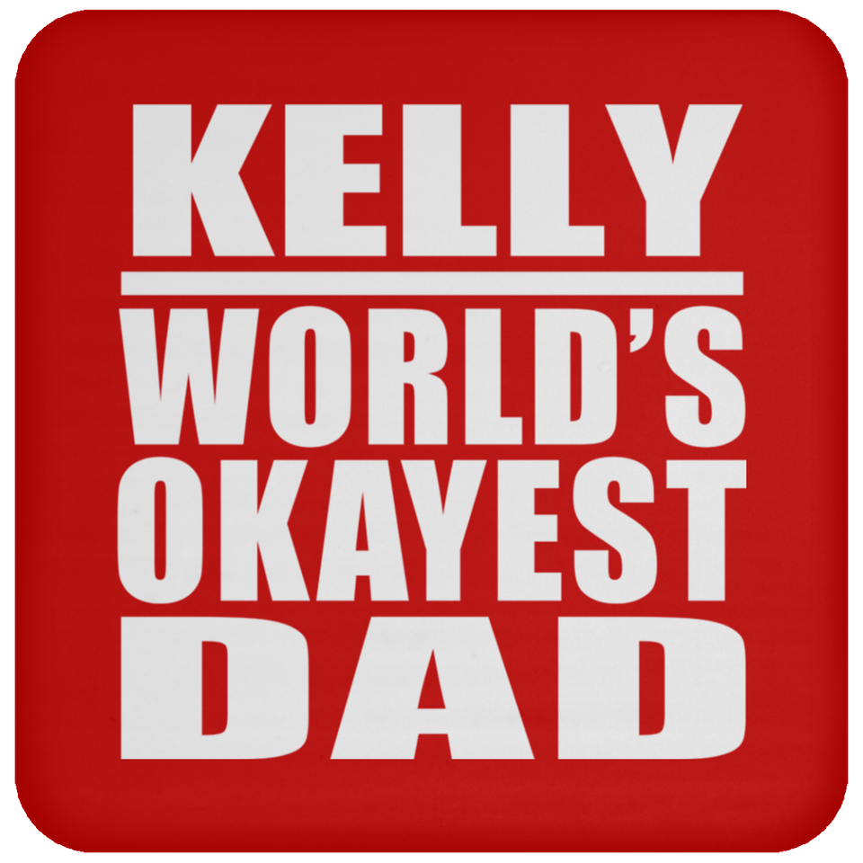 Kelly World's Okayest Dad - Drink Coaster